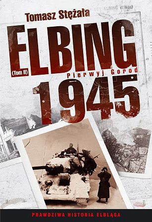 Drugi tom książki "Elbing 1945". Już w księgarniach!