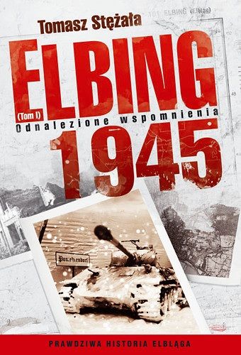Elbing 1945: Odnalezione wspomnienia (tom 1)