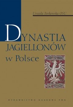 Artykuł powstał w oparciu o książkę Urszuli Borkowskiej pt. Dynastia Jagiellonów w Polsce, Wydawnictwo Naukowe PWN, 2011.