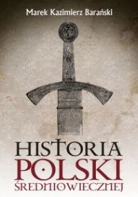Artykuł powstał w oparciu o książkę Marka K. Barańskiego pt. "Historia Polski średniowiecznej" (Zysk i S-ka, 2012).