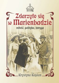  ...ale inspirację do jego napisania stanowiła najnowsza powieść Krystyny Kaplan pt. "Zdarzyło się w Marienbadzie" (Literatura Faktu PWN 2012).