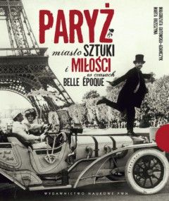 Mamy dla Was książkę Małgorzaty Gutowskiej-Adamczyk i Marty Orzeszyny pt. „Paryż. Miasto sztuki i miłości w czasach Belle Époque” (PWN 2012).