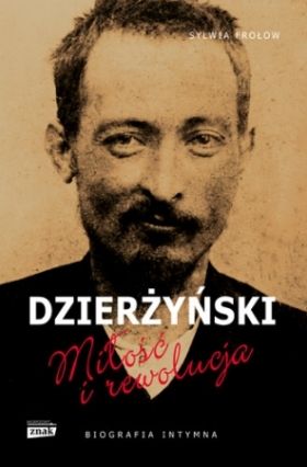 Artykuł powstał w oparciu o książkę Sylwii Frołow pt. Dzierżyński. Miłość i rewolucja (Znak Horyzont, 2014).