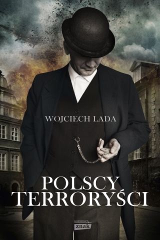 Artykuł powstał w oparciu o książkę "Polscy terroryści" Wojciecha Lady (Znak Horyzont 2014).